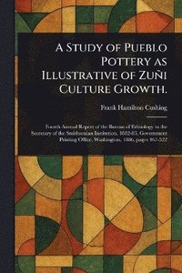 bokomslag Study of Pueblo Pottery as Illustrative of Zuñi Culture Growth.