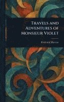 Frederick Marryat - Travels and Adventures of Monsieur Violet, Inbunden