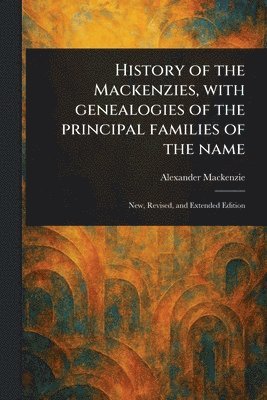 bokomslag History of the Mackenzies, With Genealogies of the Principal Families of the Name