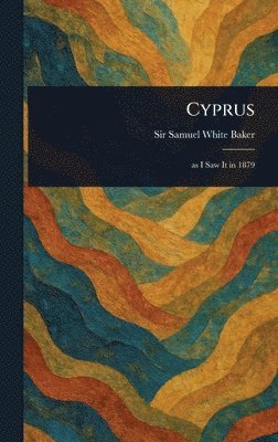 Samuel White Baker, Sir Baker, Samuel White - Cyprus, Inbunden