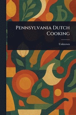 Unknown - Pennsylvania Dutch Cooking, Häftad