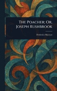 bokomslag Poacher; Or, Joseph Rushbrook