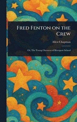 Allen Chapman - Fred Fenton on the Crew, Inbunden