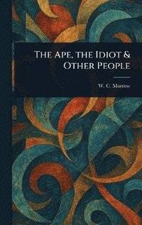 bokomslag Ape, the Idiot & Other People
