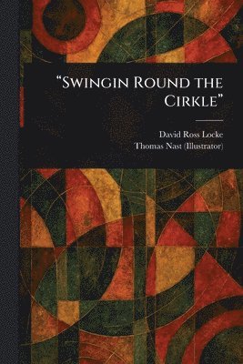 David Ross Locke, Thomas Nast - "Swingin Round the Cirkle", Häftad