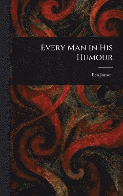 bokomslag Every Man in His Humour