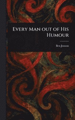 bokomslag Every Man out of His Humour