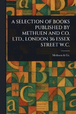 bokomslag Selection of Books Published by Methuen and Co. Ltd., London 36 Essex Street W.C.
