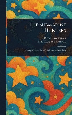 Percy F (Percy Francis) Westerman, E S (Edward Smith) Hodgson - Submarine Hunters, Inbunden