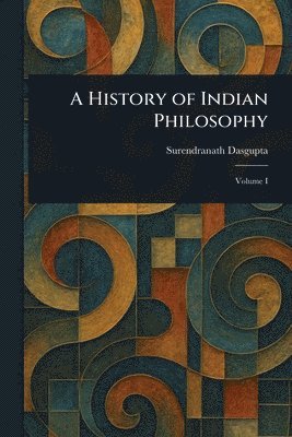 Surendranath Dasgupta - History of Indian Philosophy, Häftad