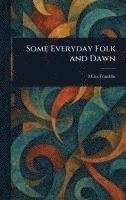 Miles Franklin - Some Everyday Folk and Dawn, Inbunden