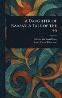 William MacLeod Raine, Stuart Travis - Daughter of Raasay, Inbunden