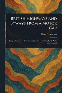 bokomslag British Highways and Byways From a Motor Car