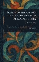 bokomslag Four Months Among the Gold-Finders in Alta California