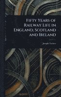 bokomslag Fifty Years of Railway Life in England, Scotland and Ireland