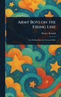 Homer Randall - Army Boys on the Firing Line, Inbunden