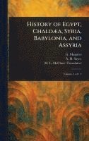 bokomslag History of Egypt, Chaldæa, Syria, Babylonia, and Assyria