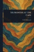 bokomslag Six Months at the Cape