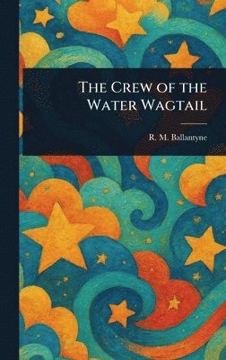 bokomslag Crew of the Water Wagtail