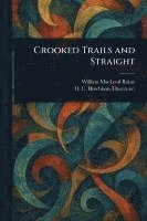 William MacLeod Raine, D C Hutchison - Crooked Trails and Straight, Häftad