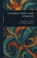William MacLeod Raine, D C Hutchison - Crooked Trails and Straight, Inbunden