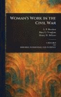 L P (Linus Pierpont) Brockett, Mary C Vaughan, Henry W (Henry Whitney) Bellows - Woman's Work in the Civil War, Inbunden