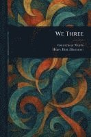 Gouverneur Morris, Henry Hutt - We Three, Häftad
