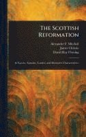 Alexander F (Alexander Fer Mitchell, James Christie, David Hay Fleming - Scottish Reformation, Inbunden