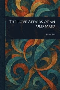 bokomslag Love Affairs of an Old Maid