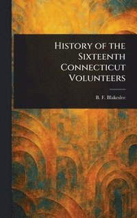 bokomslag History of the Sixteenth Connecticut Volunteers
