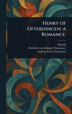 Novalis, Friedrich Von Schlegel, Ludwig Tieck - Henry of Ofterdingen, Inbunden