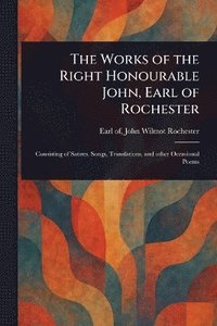 bokomslag Works of the Right Honourable John, Earl of Rochester