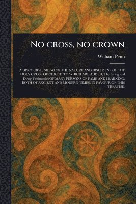 William Penn - No Cross, No Crown, Häftad