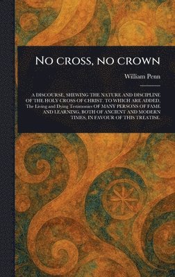 William Penn - No Cross, No Crown, Inbunden