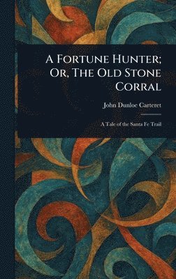 Fortune Hunter; Or, The Old Stone Corral 1