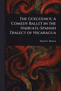 bokomslag Güegüence; A Comedy Ballet in the Nahuatl-Spanish Dialect of Nicaragua