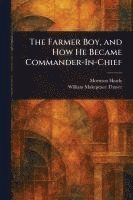 Morrison Heady, William Makepeace Thayer - Farmer Boy, and How He Became Commander-In-Chief, Häftad