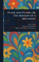 Oliver Optic, Samuel Smith Kilburn, Henry Walker Herrick - Plane and Plank; or, The Mishaps of a Mechanic, Inbunden