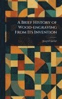bokomslag Brief History of Wood-engraving From Its Invention