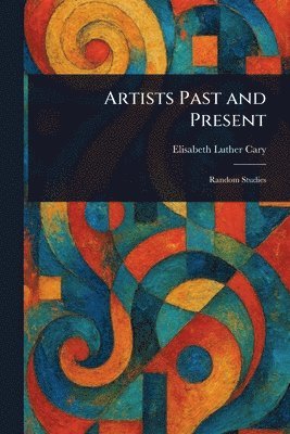 Elisabeth Luther Cary - Artists Past and Present, Häftad