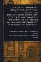 bokomslag Arguments Before the Committee on Patents of the House of Representatives, Conjointly With the Senate Committee on Patents, on H.R. 19853, to Amend and Consolidate the Acts Respecting Copyright