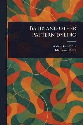 Batik and Other Pattern Dyeing