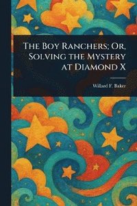 bokomslag Boy Ranchers; Or, Solving the Mystery at Diamond X