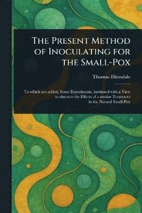 bokomslag Present Method of Inoculating for the Small-Pox