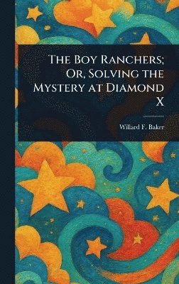 bokomslag Boy Ranchers; Or, Solving the Mystery at Diamond X