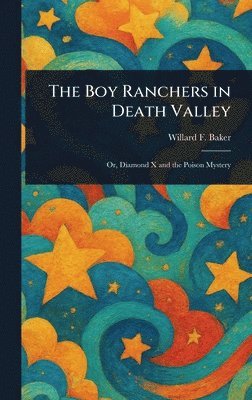 Willard F Baker, Willard F. Baker - Boy Ranchers in Death Valley, Inbunden