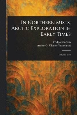 Fridtjof Nansen, Arthur G (Arthur Grosvenor) Chater - In Northern Mists, Häftad