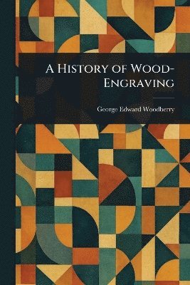 bokomslag History of Wood-Engraving