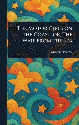 Margaret Penrose - Motor Girls on the Coast; or, The Waif From the Sea, Inbunden