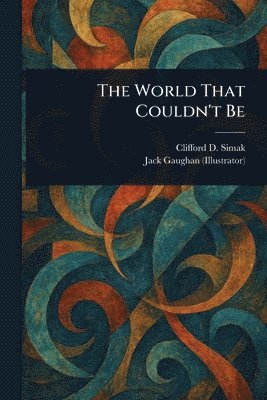 Clifford D Simak, Jack Gaughan - World That Couldn't Be, Häftad